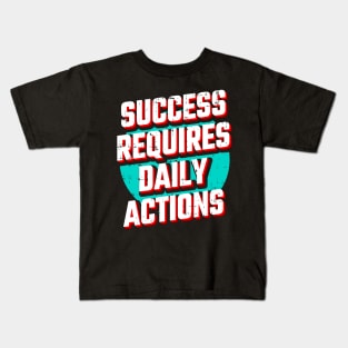 Success requires daily action Kids T-Shirt